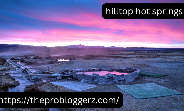 hilltop hot springs